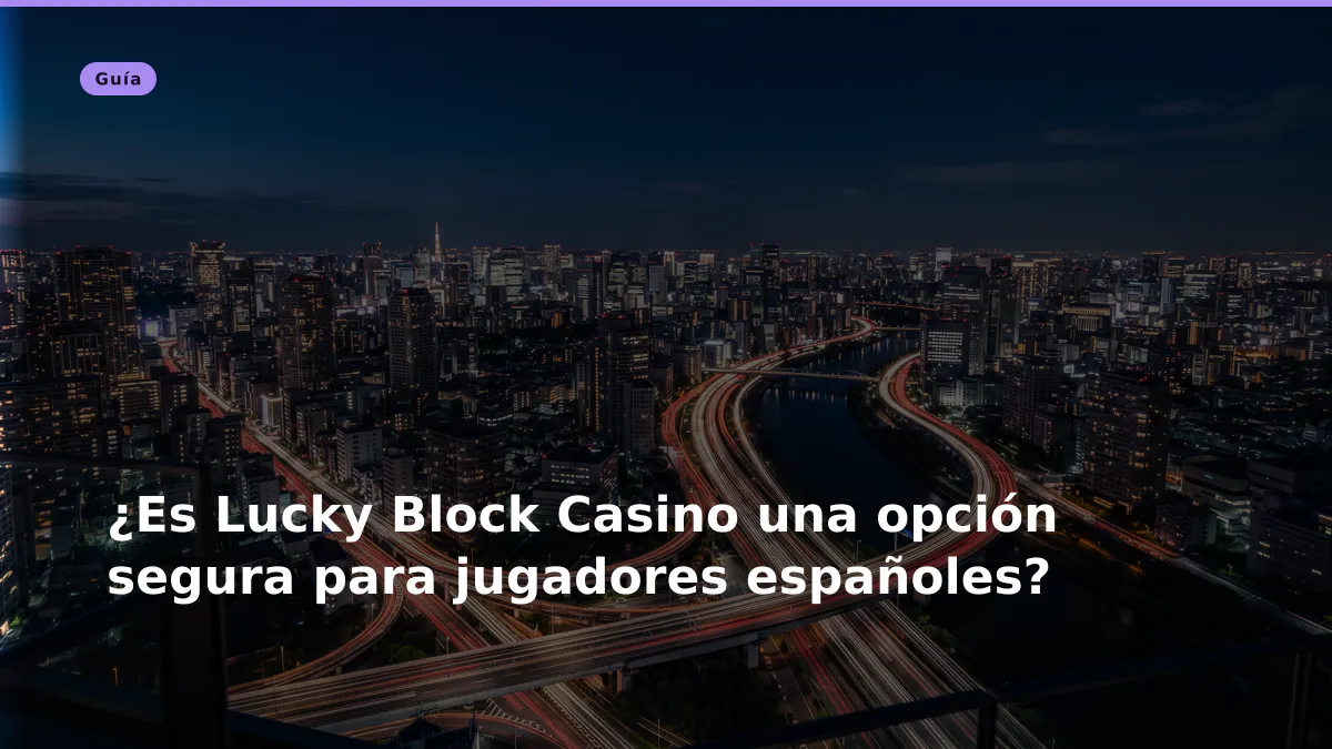 ¿Es Lucky Block Casino una opción segura para jugadores españoles?