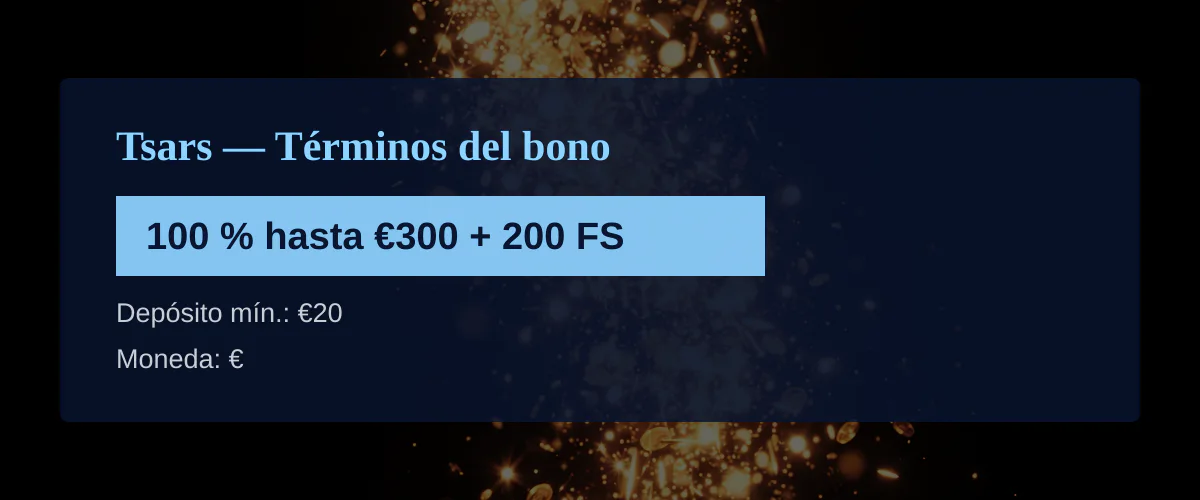 Tsars — Términos del bono: 100 % hasta €300 + 200 FS