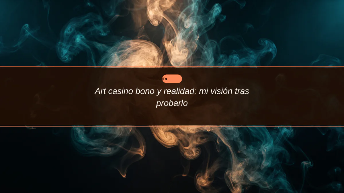 Art casino bono y realidad: mi visión tras probarlo