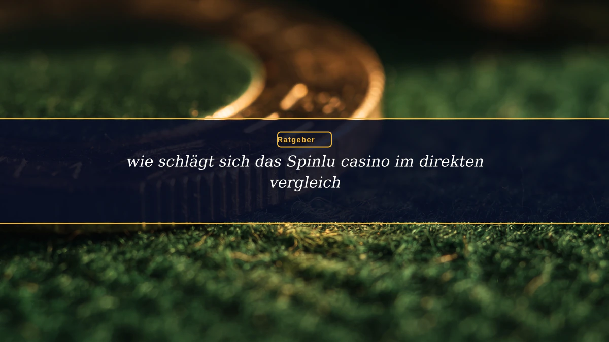 wie schlägt sich das Spinlu casino im direkten vergleich