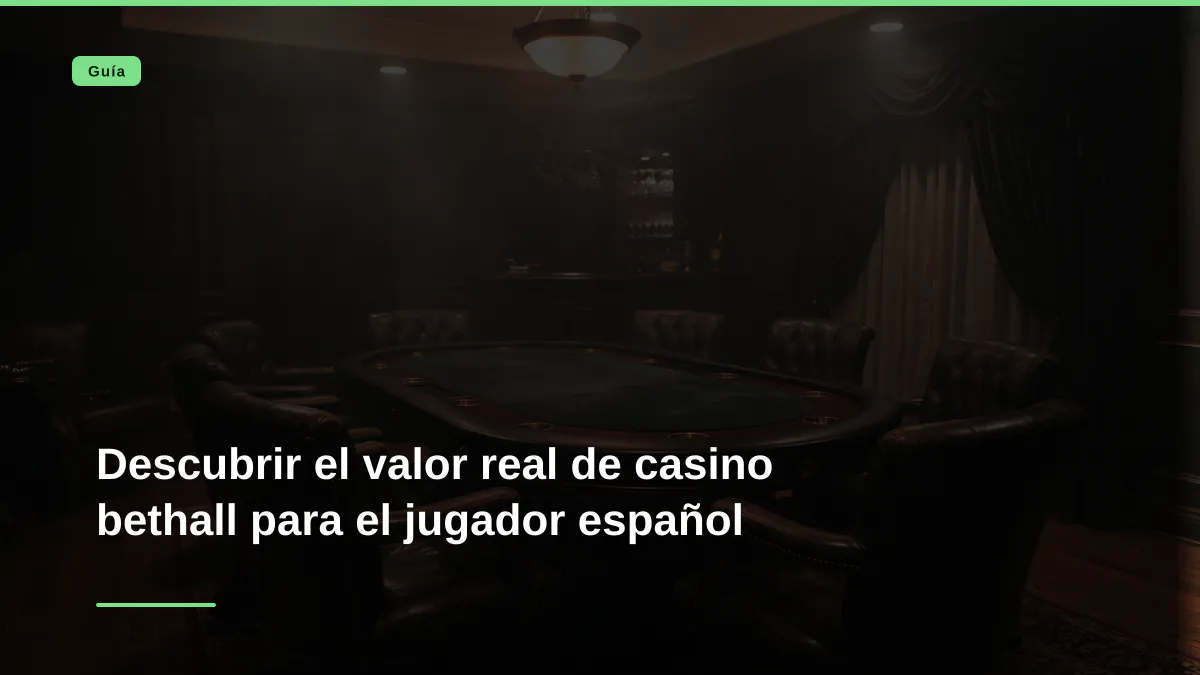 Descubrir el valor real de casino bethall para el jugador español