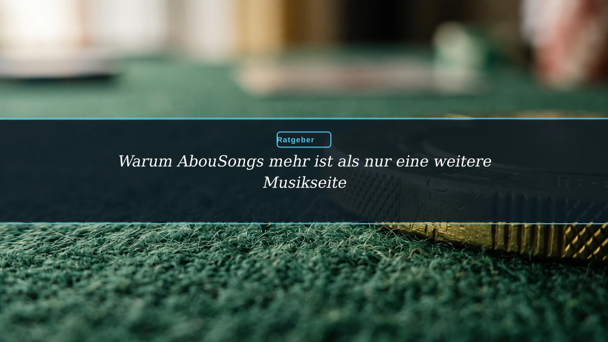 Warum AbouSongs mehr ist als nur eine weitere Musikseite