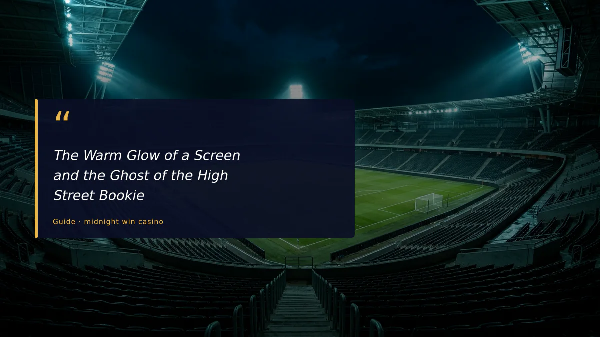 The Warm Glow of a Screen and the Ghost of the High Street Bookie