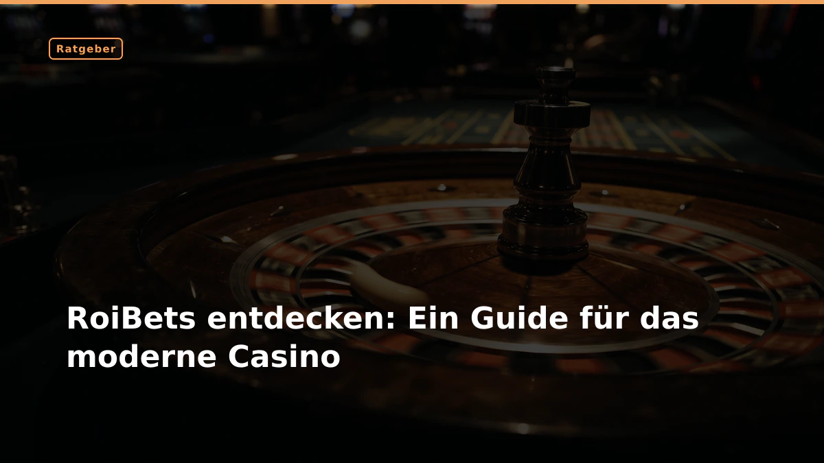 RoiBets entdecken: Ein Guide für das moderne Casino