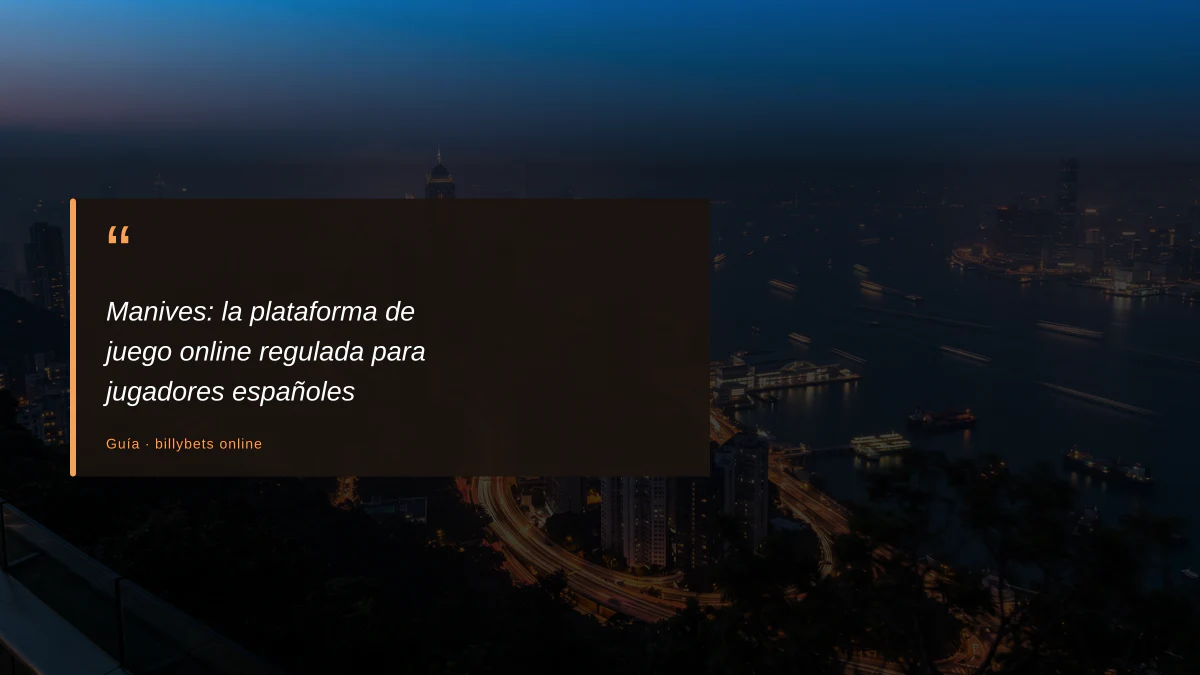 Manives: la plataforma de juego online regulada para jugadores españoles