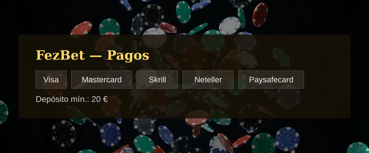 FezBet — Pagos: Visa, Mastercard, Skrill, Neteller, Paysafecard FezBet — Pagos: Visa, Mastercard, Skrill, Neteller, Paysafecard