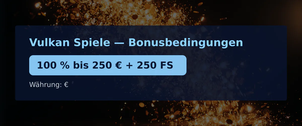 Vulkan Spiele — Bonusbedingungen: 100 % bis 250 € + 250 FS
