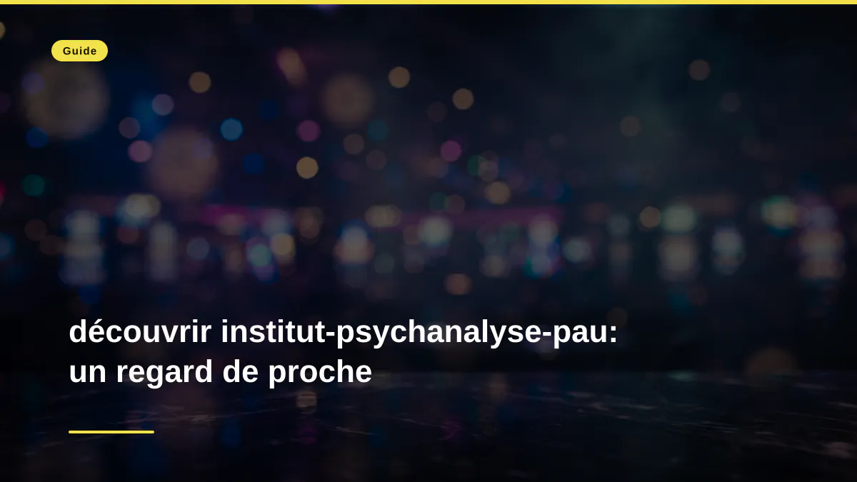 découvrir institut-psychanalyse-pau: un regard de proche