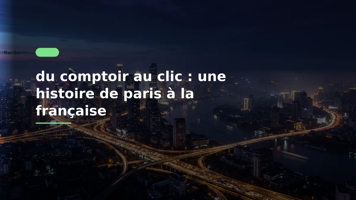 du comptoir au clic : une histoire de paris à la française