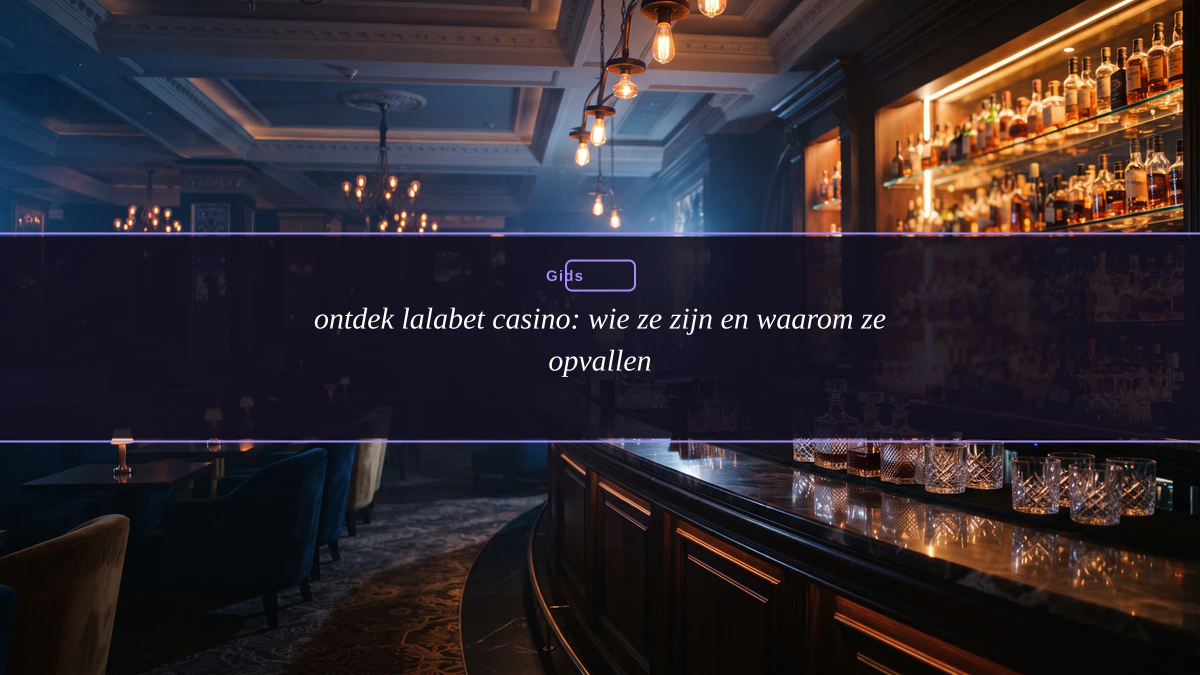 ontdek lalabet casino: wie ze zijn en waarom ze opvallen
