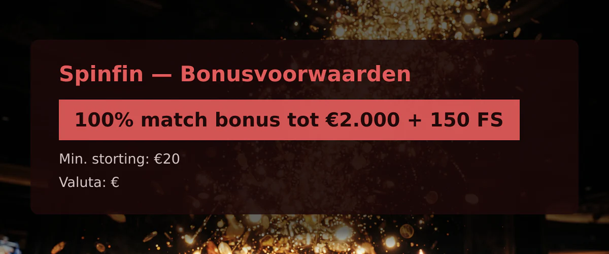 Spinfin — Bonusvoorwaarden: 100% match bonus tot €2.000 + 150 FS
