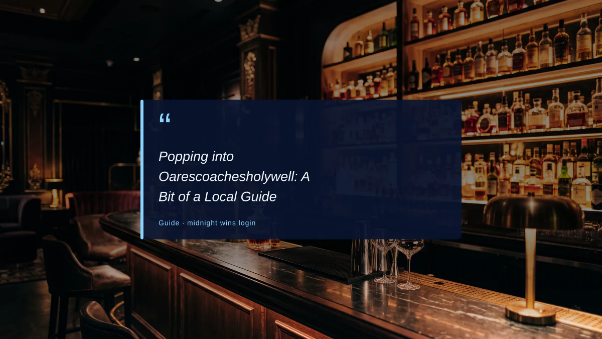 Popping into Oarescoachesholywell: A Bit of a Local Guide