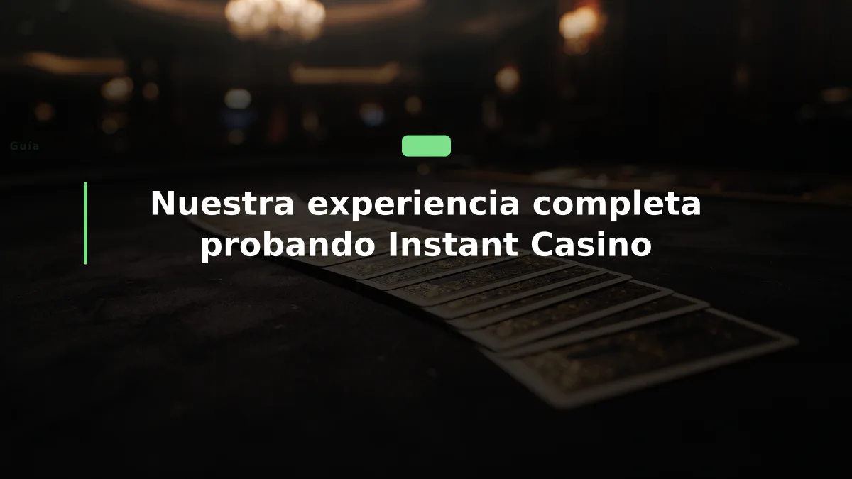 Nuestra experiencia completa probando Instant Casino