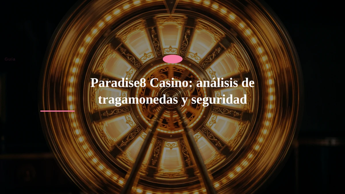 Paradise8 Casino: análisis de tragamonedas y seguridad