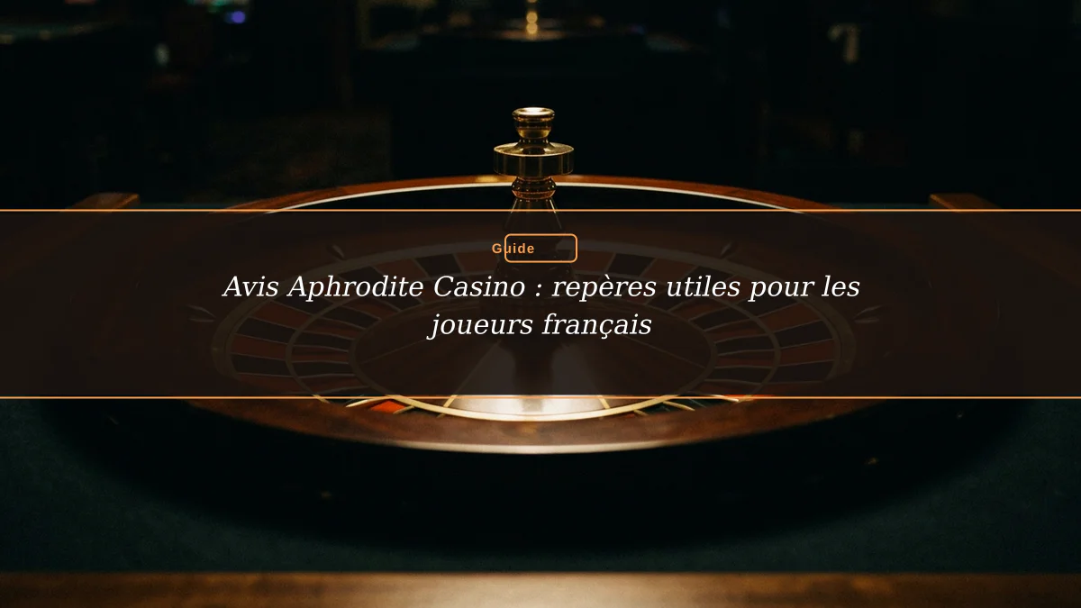 Avis Aphrodite Casino : repères utiles pour les joueurs français