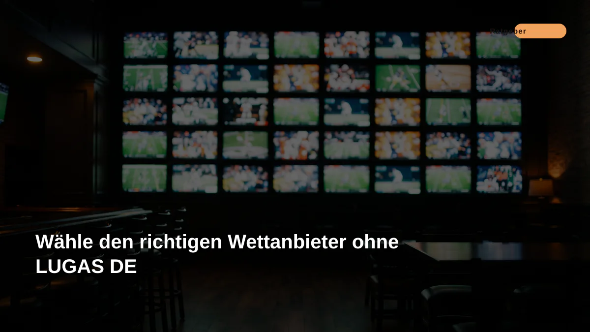 Wähle den richtigen Wettanbieter ohne LUGAS DE