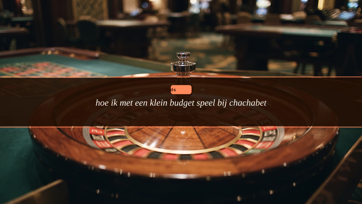 hoe ik met een klein budget speel bij chachabet