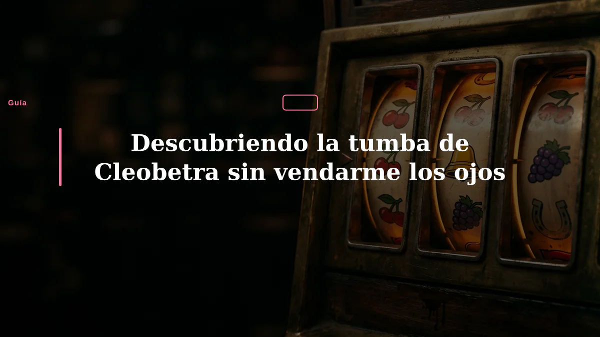 Descubriendo la tumba de Cleobetra sin vendarme los ojos