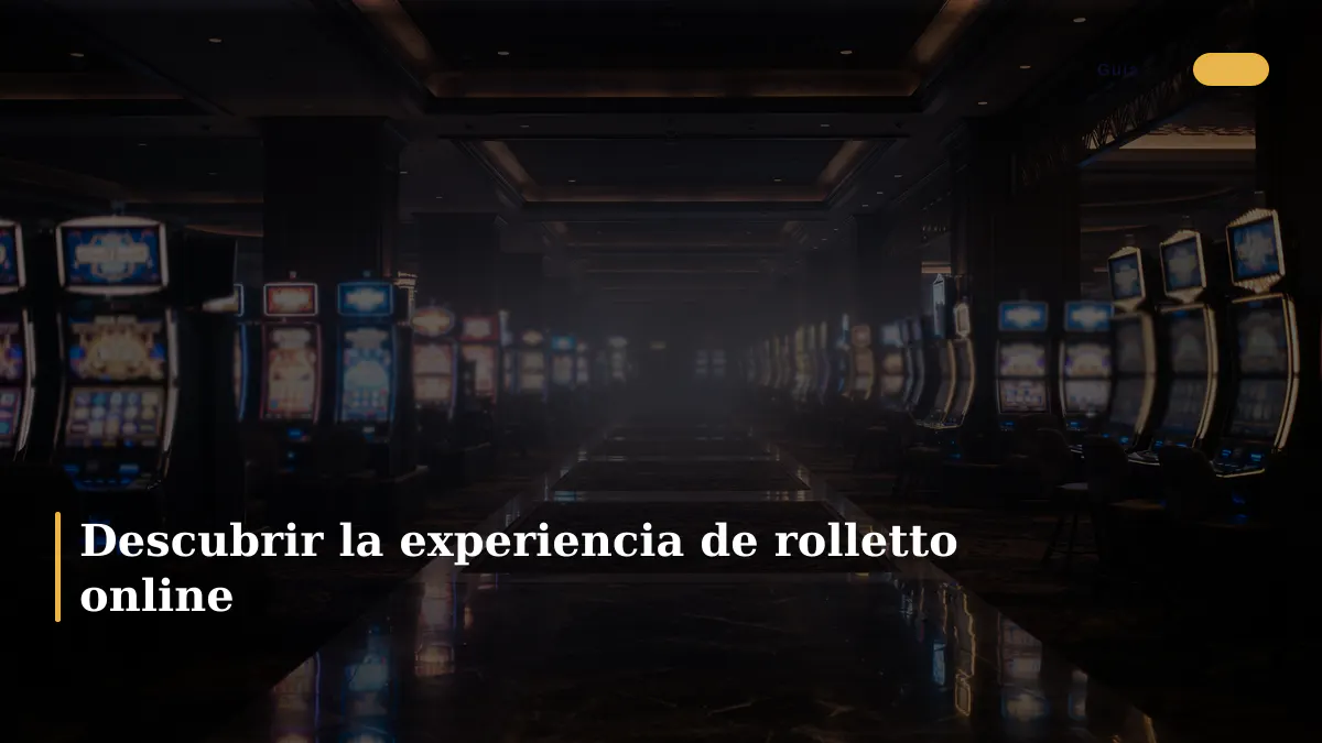 Descubrir la experiencia de rolletto online