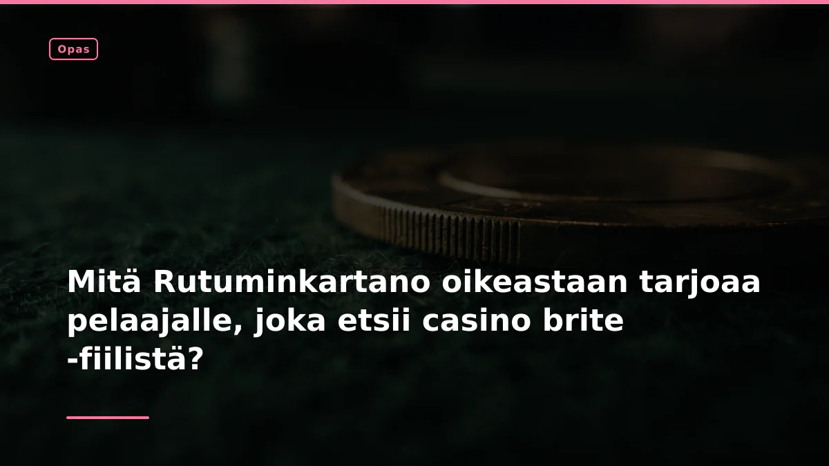 Mitä Rutuminkartano oikeastaan tarjoaa pelaajalle, joka etsii casino brite -fiilistä?