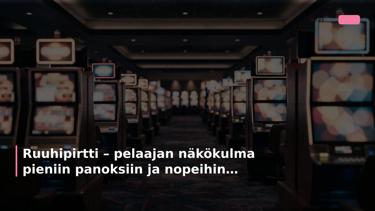 Ruuhipirtti – pelaajan näkökulma pieniin panoksiin ja nopeihin kokemuksiin