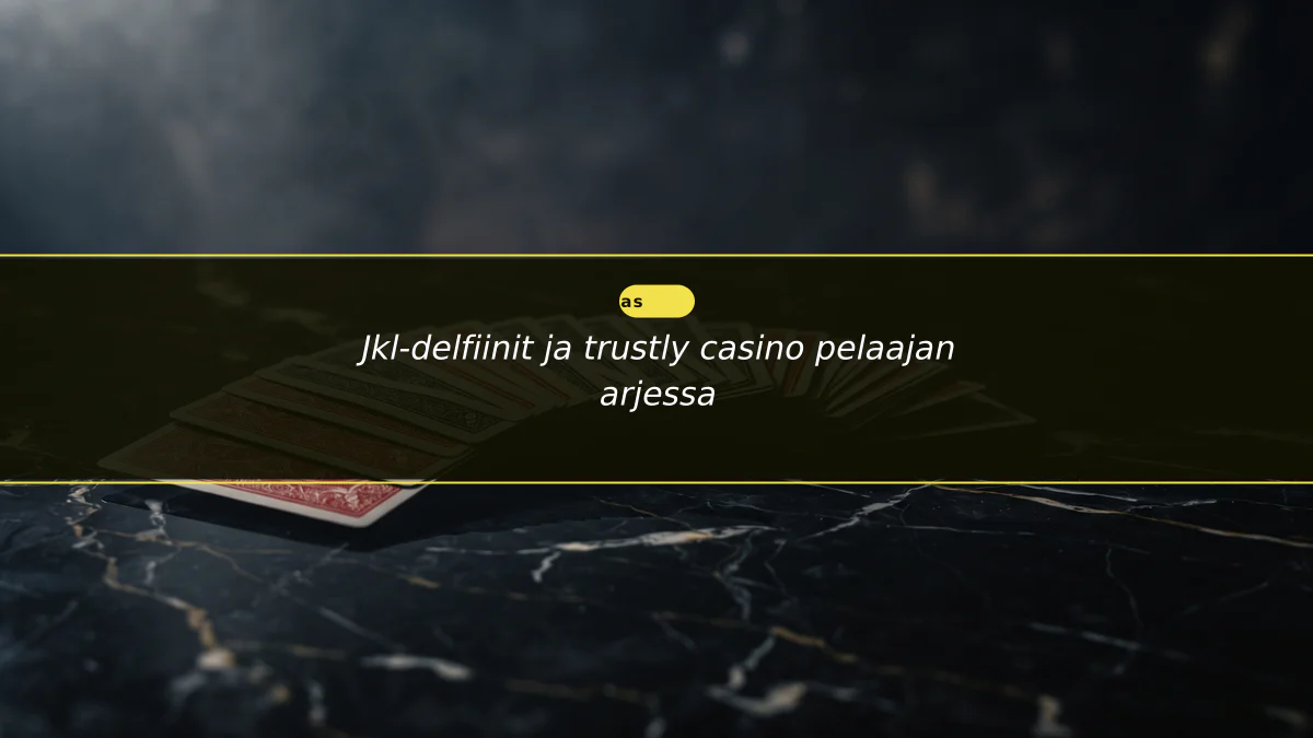 Jkl-delfiinit ja trustly casino pelaajan arjessa