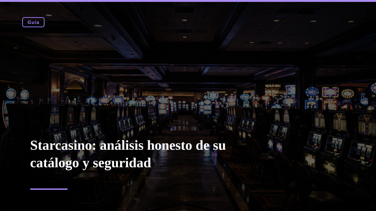 Starcasino: análisis honesto de su catálogo y seguridad