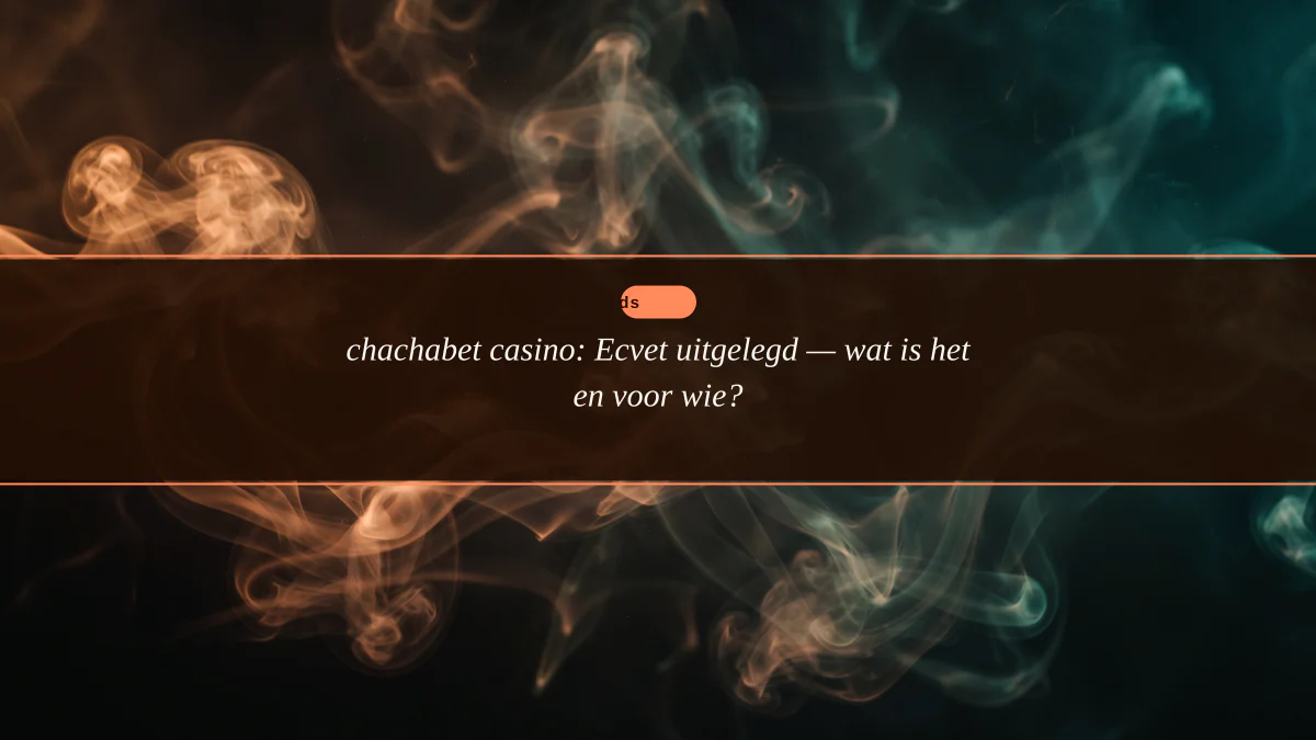 chachabet casino: Ecvet uitgelegd — wat is het en voor wie?