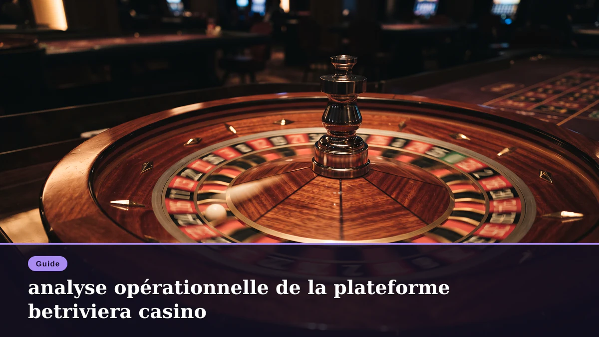 analyse opérationnelle de la plateforme betriviera casino