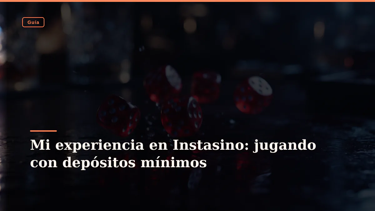 Mi experiencia en Instasino: jugando con depósitos mínimos