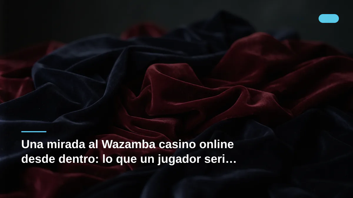 Una mirada al Wazamba casino online desde dentro: lo que un jugador serio debe saber