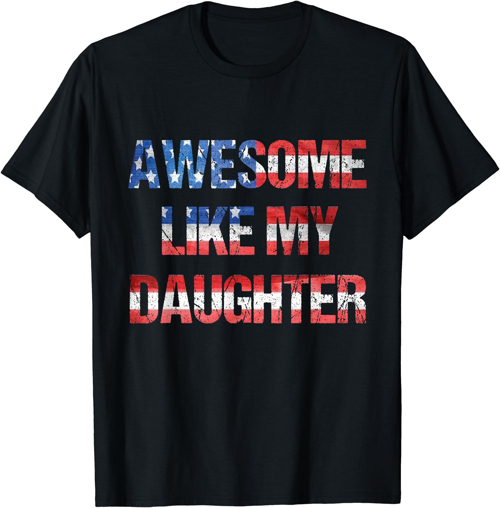 Awesome Like My Daughter Father’s Day And 4th Of July Unisex T-Shirt