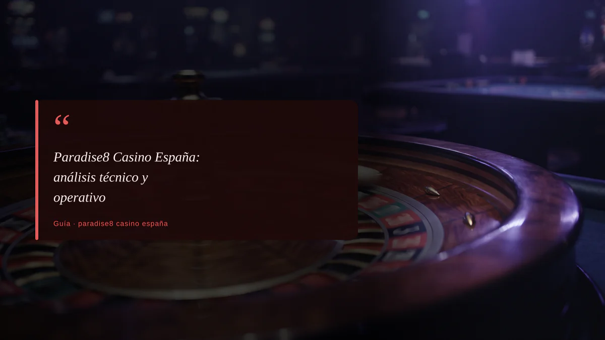 Paradise8 Casino España: análisis técnico y operativo