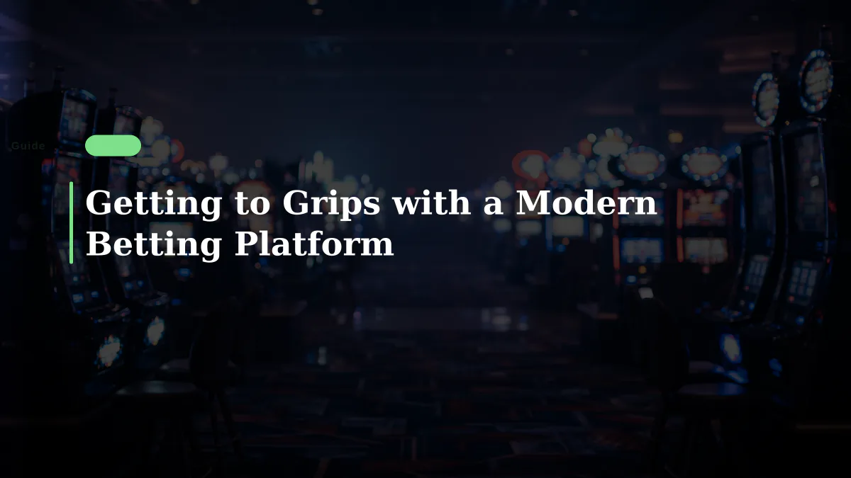 Getting to Grips with a Modern Betting Platform