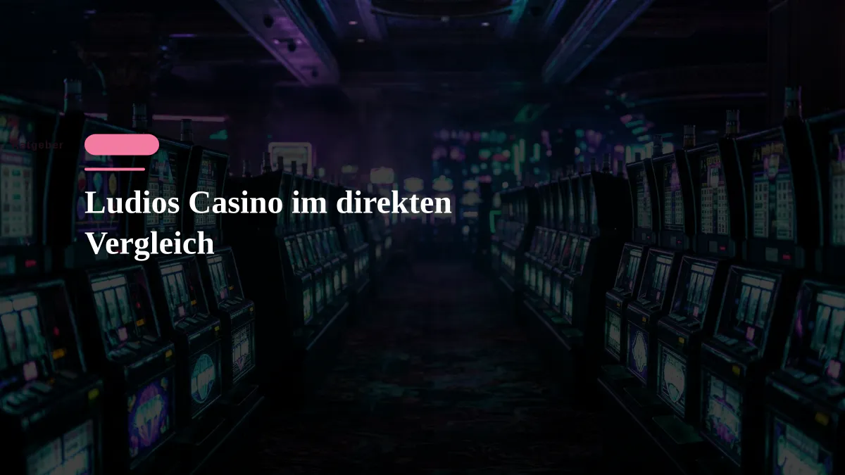Ludios Casino im direkten Vergleich