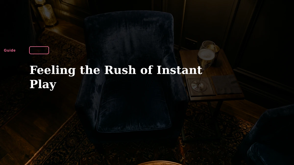 Feeling the Rush of Instant Play