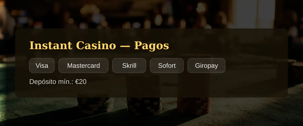 Instant Casino &mdash; Pagos: Visa, Mastercard, Skrill, Sofort, Giropay