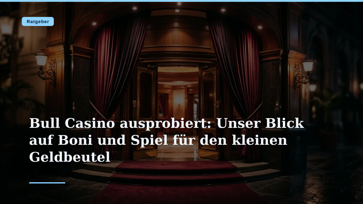 Bull Casino ausprobiert: Unser Blick auf Boni und Spiel für den kleinen Geldbeutel