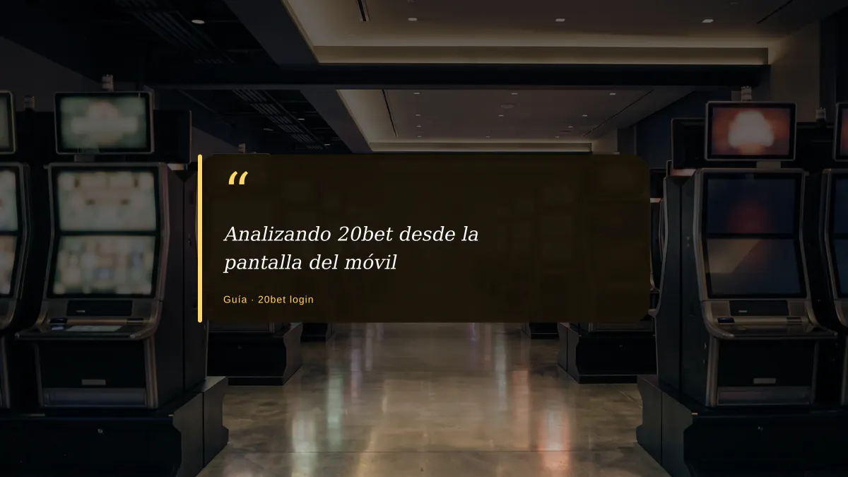 Analizando 20bet desde la pantalla del móvil