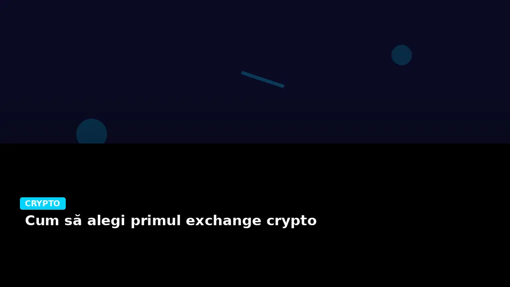 Cum să alegi primul exchange crypto