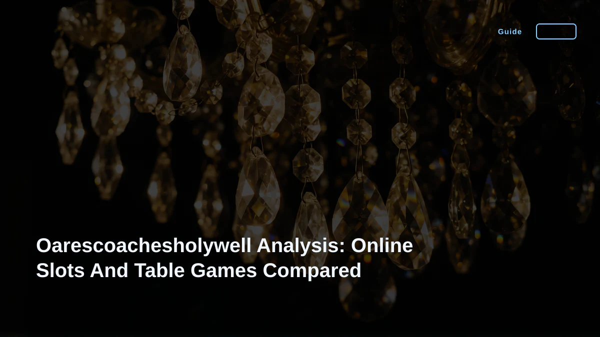 Oarescoachesholywell Analysis: Online Slots And Table Games Compared