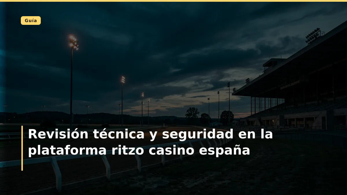 Revisión técnica y seguridad en la plataforma ritzo casino españa