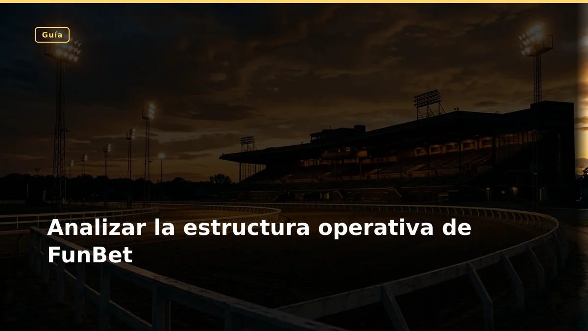 Analizar la estructura operativa de FunBet