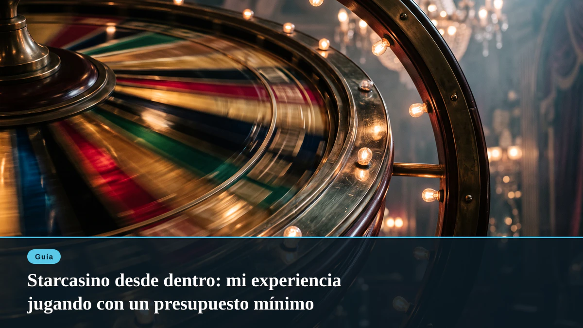 Starcasino desde dentro: mi experiencia jugando con un presupuesto mínimo