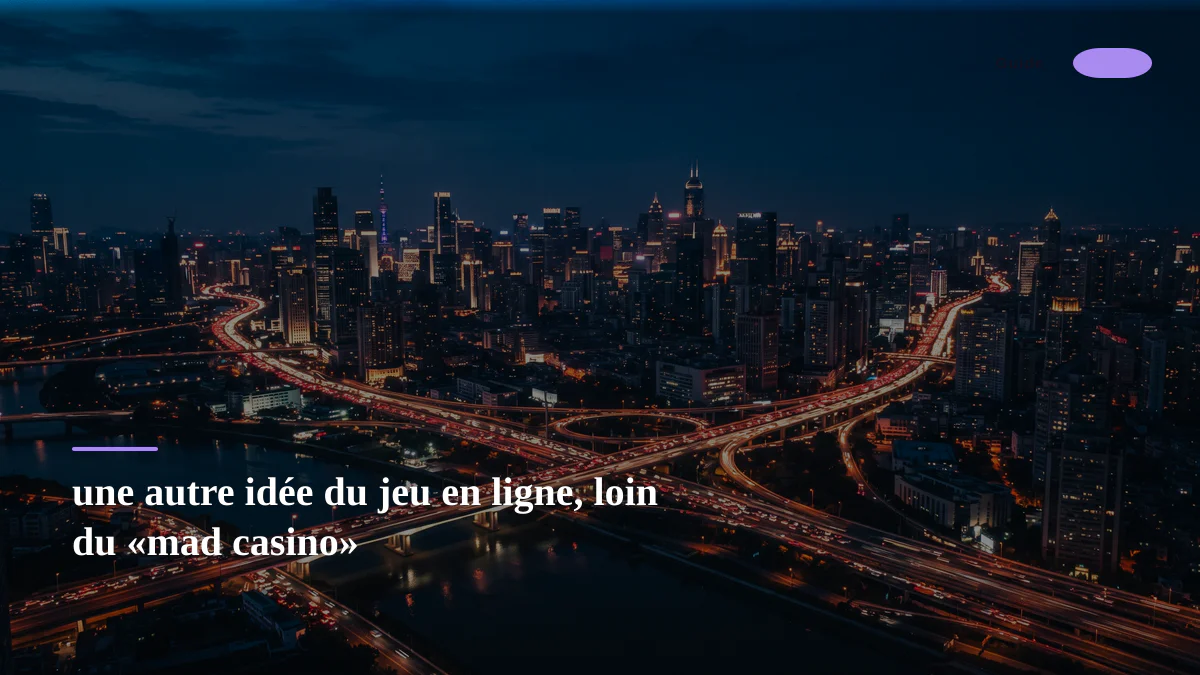 une autre idée du jeu en ligne, loin du «mad casino»