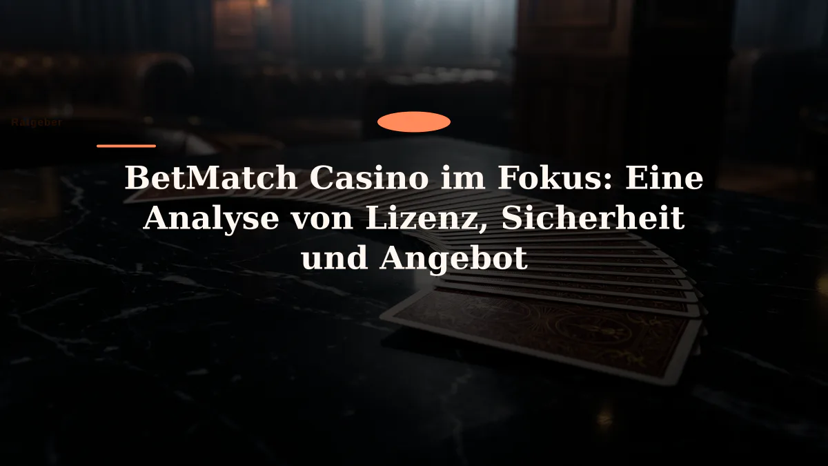 BetMatch Casino im Fokus: Eine Analyse von Lizenz, Sicherheit und Angebot