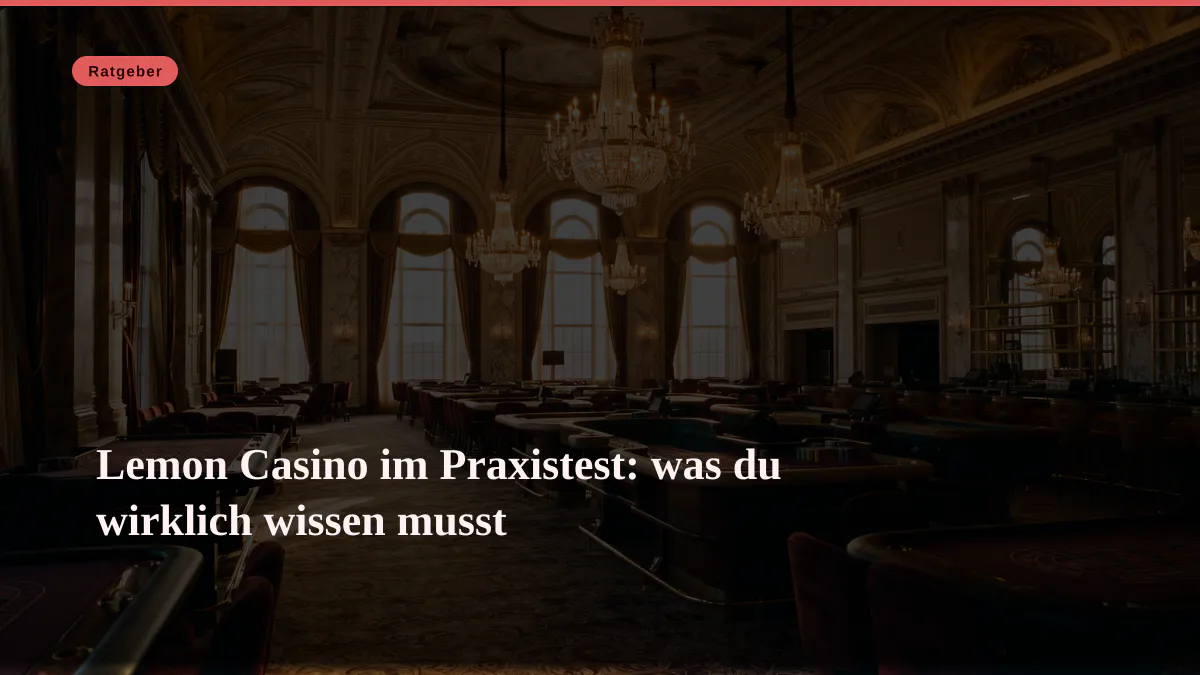 Lemon Casino im Praxistest: was du wirklich wissen musst