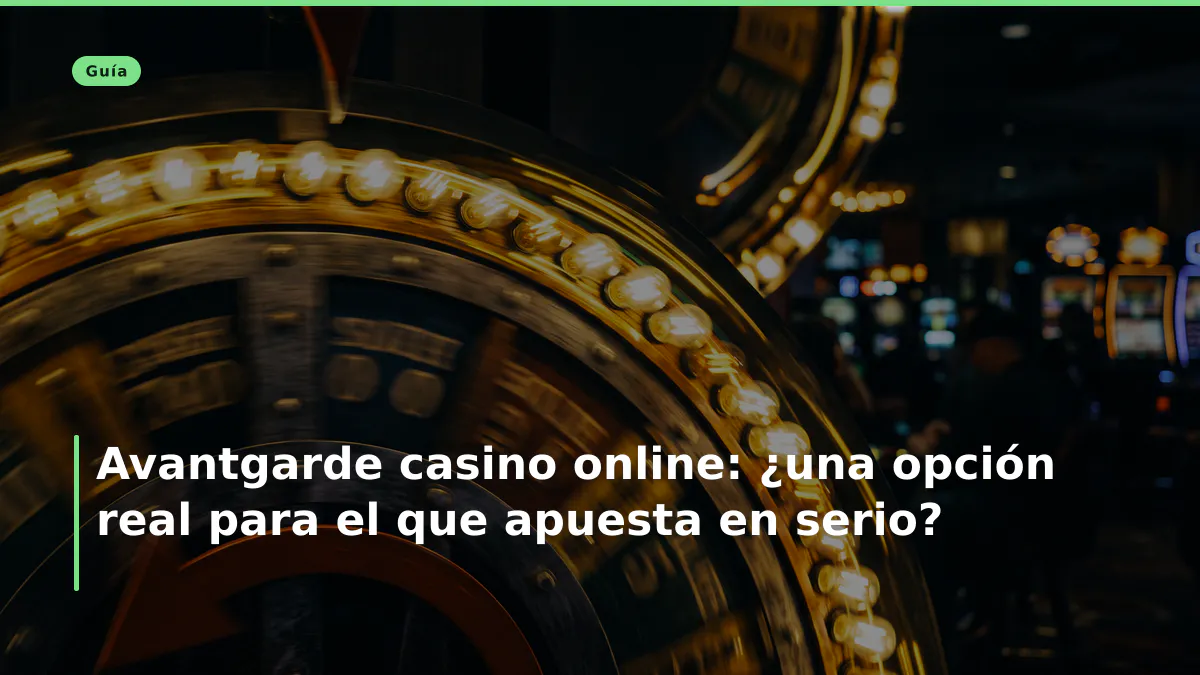 Avantgarde casino online: ¿una opción real para el que apuesta en serio?