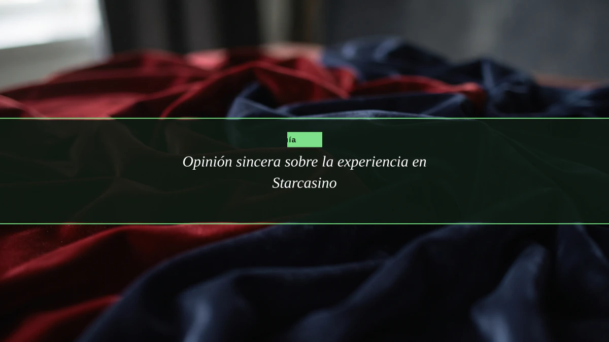 Opinión sincera sobre la experiencia en Starcasino