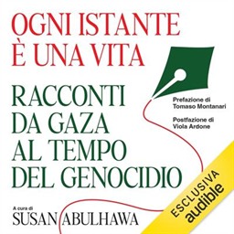 AA. VV, Tomaso Montanari, Viola Ardone – Ogni istante è una vita꞉ Racconti da Gaza al tempo del genocidio (2026) (mp3 – 128 kbps)